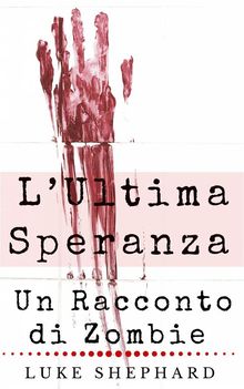 LUltima Speranza: Un Racconto Di Zombie.  Laura De Francesco