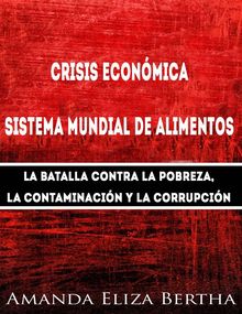 Crisis Econmica: Sistema Mundial De Alimentos - La Batalla Contra La Pobreza, La Con....  Jos Pedro Galindo Macas