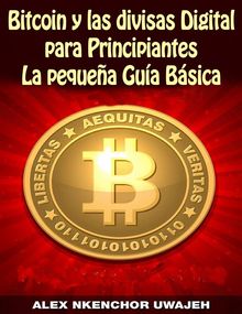 Bitcoin Y Las Divisas Digitales Para Principiantes: La Pequea Gua Bsica.  Adriana Rojas