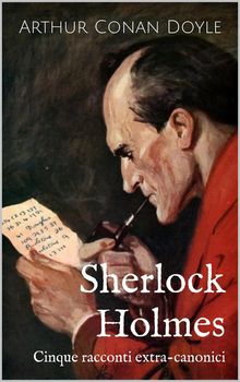 Sherlock Holmes: Cinque Racconti Extra-Canonici.  Luigi Garlaschelli