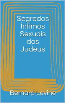 Segredos ntimos Sexuais Dos Judeus.  Ligia Ribeiro