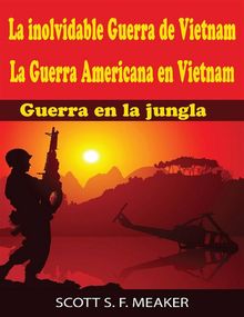 La Inolvidable Guerra De Vietnam: La Guerra Americana En Vietnam - Guerra En La Jungla.  I. Fernndez