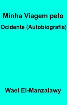 Minha Viagem Pelo Ocidente (Autobiografia).  Gabriel Martimiano Pires