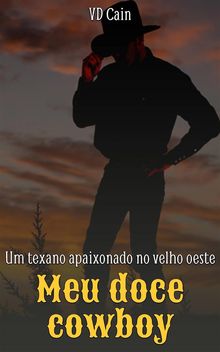 Meu Doce Cowboy: Um Texano Apaixonado No Velho Oeste.  Rosana Vargas