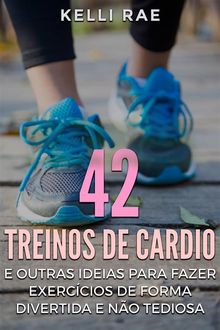 42 Treinos De Cardio E Outras Ideias Para Fazer Exerccios De Forma Divertida E No Tediosa.  Jonathan R. Santos  &  Aleff E. Oliveira