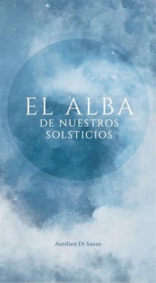 El Alba De Nuestros Solsticios.  Beatriz Portero Garca