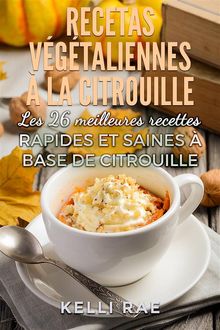 Recettes Vgtaliennes  La Citrouille: Les 26 Meilleures Recettes Rapides Et Saines  Base De Citrouille.  Julie Nantel