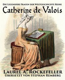 Catherine De Valois.  Stephan Remberg