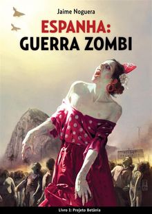 Espanha: Guerra Zombi  - Livro I: Projeto Betnia.  Daniely Wense Iglezias