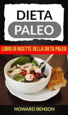 Dieta Paleo: Libro Di Ricette Della Dieta Paleo Di Howard Benson.  Stefania Parente