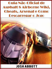 Guia No-Oficial De Asphalt 8 Airborne Wiki, Cheats, Arsenal E Como Descarregar O Jogo.  Brbara Quitrio