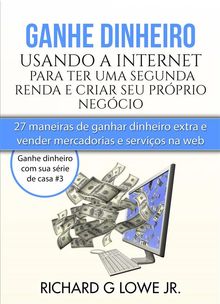 Ganhe Dinheiro Usando A Internet Para Ter Uma Segunda Renda E Criar Seu Prprio Negcio.  Fernando Souza