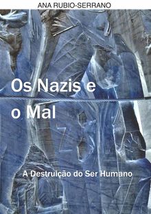 Os Nazis E O Mal. A Destruio Do Ser Humano.  Joo Romo