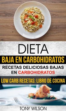 Dieta Baja En Carbohidratos: Recetas Deliciosas Bajas En Carbohidratos (Low Carb Recetas: Libro De Cocina).  Maria Eva Coviella