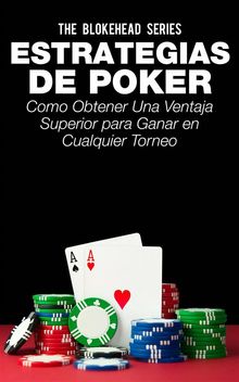 Estrategias De Poker: Como Obtener Una Ventaja Superior Para Ganar En Cualquier Torneo..  Oscar Alejandro Ortiz