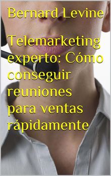 Telemarketing Experto: Cmo Conseguir Reuniones Para Ventas Rpidamente.  Vctor Manuel Mrida Jimnez