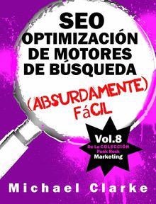 Seo Optimizacin De Motores De Bsqueda (Absurdamente) Fcil.  Carlos Corzo Fernndez