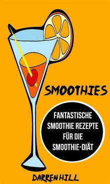 Smoothies: Fantastische Smoothie Rezepte Fr Die Smoothie-Dit.  Mrs Dagmar Gove