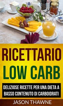 Ricettario Low Carb: Deliziose Ricette Per Una Dieta A Basso Contenuto Di Carboidrati.  C. Thekat