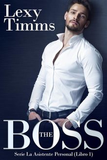 The Boss: Serie La Asistente Personal (Libro 1).  Lola Fortuna