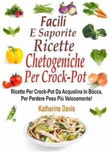 Facili E Saporite Ricette Chetogeniche Per La Crockpot.  Stefania Pezzato