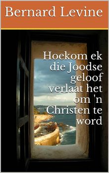 Hoekom Ek Die Joodse Geloof Verlaat Het Om 'n Christen Te Word.  Zelna Naud