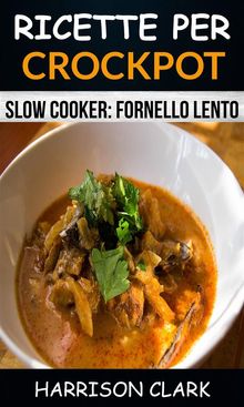 Ricette Per Crockpot (Slow Cooker: Fornello Lento).  Giovanna Garofalo