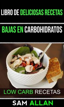 Libro De Deliciosas Recetas Bajas En Carbohidratos (Low Carb Recetas).  Carla Lucila Rosso