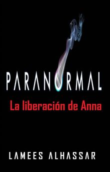 Paranormal: La Liberacin De Anna.  Ana Hidalgo