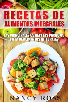 Recetas De Alimentos Integrales: Las Principales 65 Recetas Para Una Dieta De Alimentos Integrales.  Mnica Sarro