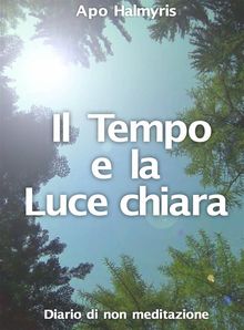 Il Tempo E La Luce Chiara. Diario Di Non Meditazione..  Francesca Degani
