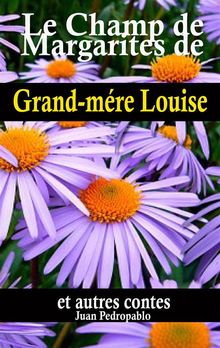 Le Champ De Marguerites De Grand-Mre Louise Et Autres Contes.  Mandy Bernardini