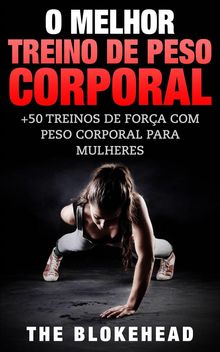 O Melhor Treino De Peso Corporal: +50 Treinos De Fora Com Peso Corporal Para Mulheres.  The Blokehead