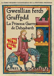 Gwenllian Ferch Gruffydd: La Princesa Guerrea De Deheubarth.  Andrs Sotelo Soria