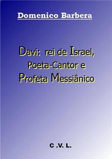 Davi: Rei De Israel, Poeta-Cantor E Profeta Messinico.  Domenico Barbera