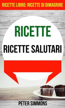 Ricette: Ricette Salutari (Ricette Libro:  Ricette Di Dimagrire).  Simona Leggero