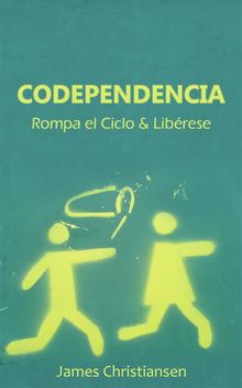 Codependencia: Rompa El Ciclo & Librese.  James Christiansen