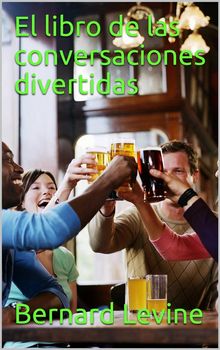 El Libro De Las Conversaciones Divertidas.  Bernard Levine