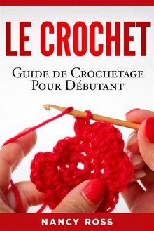 Le Crochet: Guide De Crochetage Pour Dbutant.  Agnes Ruiz