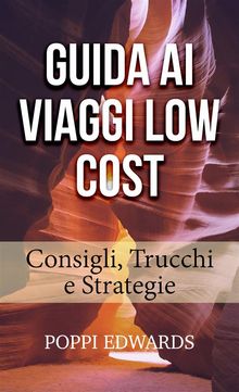 Guida Ai Viaggi Low Cost: Consigli, Trucchi E Strategie.  Silvia Arseni