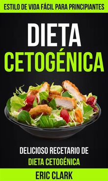 Dieta Cetognica: Delicioso Recetario De Dieta Cetognica: Estilo De Vida Fcil Para Principiantes.  JF Chapa