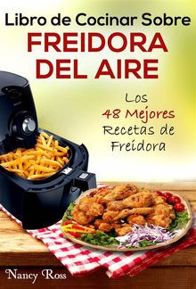 Libro De Cocinar Sobre Freidora Del Aire: Los 48 Mejores Recetas De Freidora.  Grace Faison