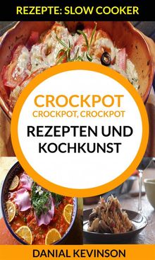 Crockpot, Crockpot, Crockpot: Rezepten Und Kochkunst (Rezepte: Slow Cooker).  Marlenne Patlan