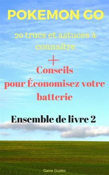 Pokemon Go 20 Trucs Et Astuces  Connatre + Conseils Pour conomisez Votre Batterie Ensemble De Livre 2.  Galle Guilleaume