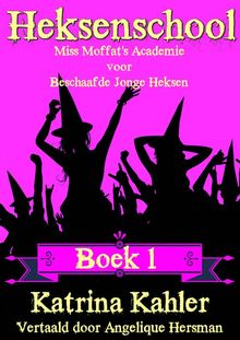 Heksenschool - Boek 1: Voor Meisjes Van 9-12 Jaar.  Angelique Hersman