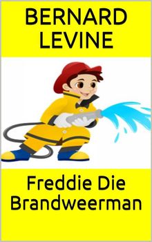 Freddie Die Brandweerman.  Bernard Levine