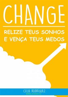 Change - Relize Teus Sonhos E Vena Teus Medos.  Celia Rodrguez