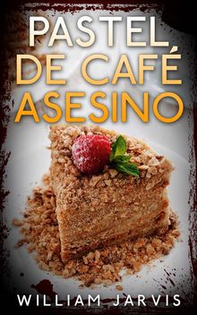 Pastel De Caf Asesino.  William Jarvis