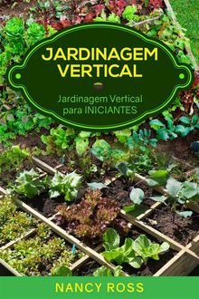 Jardinagem Vertical: Jardinagem Vertical  Para Iniciantes.  Nancy Ross