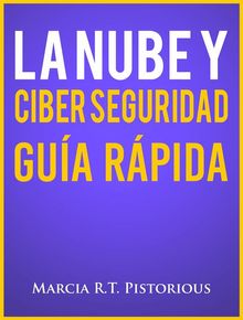 La Nube Y Ciber Seguridad: Gua Rpida.  J. Hernando